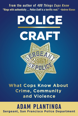 Police Craft: What Cops Know about Crime, Community and Violence - Plantinga, Adam