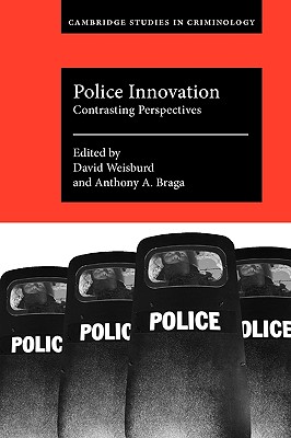 Police Innovation: Contrasting Perspectives - Weisburd, David (Editor), and Braga, Anthony A. (Editor)