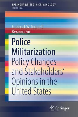 Police Militarization: Policy Changes and Stakeholders' Opinions in the United States - Turner II, Frederick W, and Fox, Bryanna