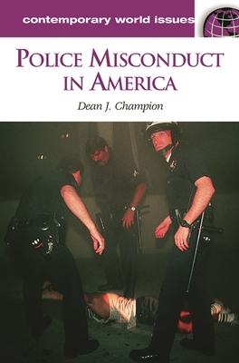 Police Misconduct in America: A Reference Handbook - Champion, Dean J