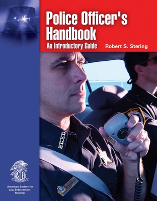 Police Officer's Handbook: An Introductory Guide: An Introductory Guide - Stering, Robert S