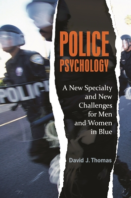 Police Psychology: A New Specialty and New Challenges for Men and Women in Blue - Thomas, David J