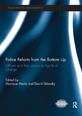 Police Reform from the Bottom Up: Officers and Their Unions as Agents of Change - Marks, Monique (Editor), and Sklansky, David (Editor)