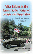 Police Reform in the Former Soviet States of Georgia & Kyrgyzstan: Analysis & Country Backgrounds