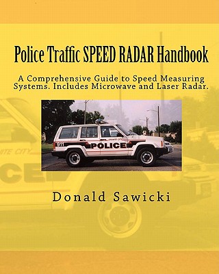 Police Traffic SPEED RADAR Handbook: A Comprehensive Guide to Speed Measuring Systems. Includes Microwave and Laser Radar. - Sawicki, Donald S