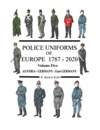 Police Uniforms of Europe 1787 - 2020 Volume Five