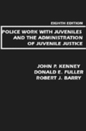 Police Work with Juveniles and the Administration of Juvenile Justice - Kenney, John Paul