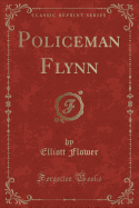 Policeman Flynn (Classic Reprint)