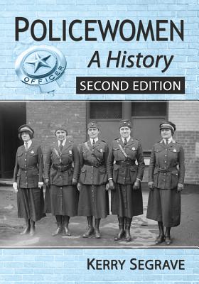 Policewomen: A History, 2d ed. - Segrave, Kerry