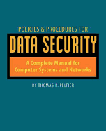 Policies and Procedures for Data Security: A Complete Manual for Computer Systems and Networks