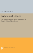 Policies of Chaos: The Organizational Causes of Violence in China's Cultural Revolution