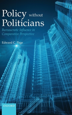 Policies Without Politicians: Bureaucratic Influence in Comparative Perspective - Page, Edward C