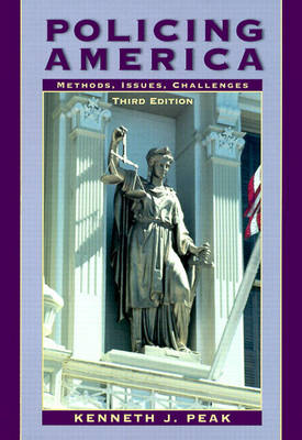 Policing America: Methods, Issues, Challenges - Peak, Kenneth J, Dr.