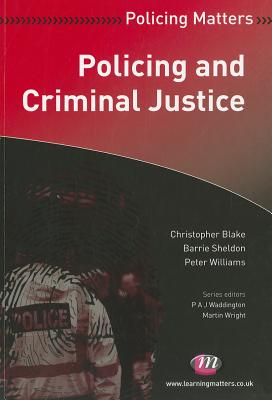 Policing and Criminal Justice - Blake, Christopher, and Sheldon, Barrie, and Williams, Peter