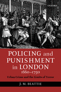 Policing and Punishment in London, 1660-1750: Urban Crime and the Limits of Terror