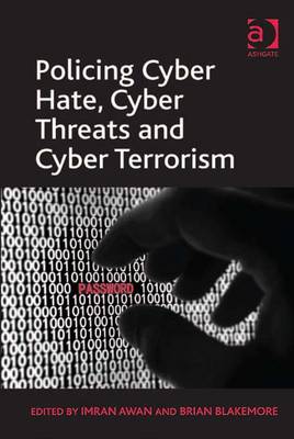 Policing Cyber Hate, Cyber Threats and Cyber Terrorism - Awan, Imran