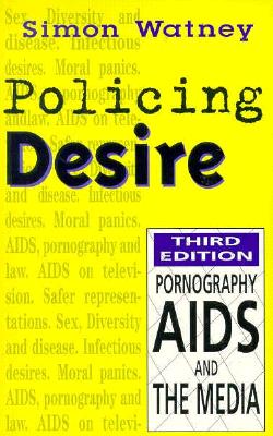 Policing Desire: Pornography, AIDS and the Media Volume 1 - Watney, Simon