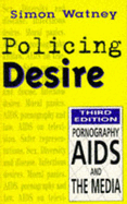 Policing Desire: Pornography, AIDS, and the Media