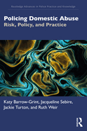 Policing Domestic Abuse: Risk, Policy, and Practice