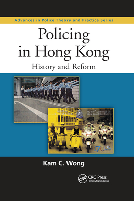 Policing in Hong Kong: History and Reform - Wong, Kam C