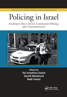 Policing in Israel: Studying Crime Control, Community, and Counterterrorism - Jonathan-Zamir, Tal (Editor), and Weisburd, David (Editor), and Hasisi, Badi (Editor)