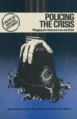 Policing the Crisis - Hall, Stuart, and Hall, James Ed, and Roberts, Brian