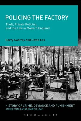 Policing the Factory: Theft, Private Policing and the Law in Modern England - Godfrey, Barry, and Cox, David J