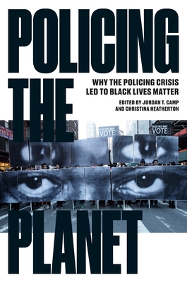 Policing the Planet: Why the Policing Crisis Led to Black Lives Matter - Camp, Jordan T (Editor), and Heatherton, Christina (Editor)
