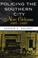 Policing the Southern City--New Orleans, 1805-1889 - Rousey, Dennis C