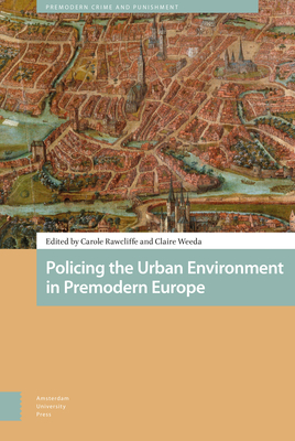 Policing the Urban Environment in Premodern Europe - Rawcliffe, Carole (Editor), and Weeda, Claire (Editor), and Geltner, Guy (Contributions by)
