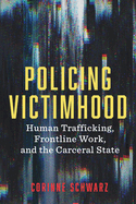 Policing Victimhood: Human Trafficking, Frontline Work, and the Carceral State