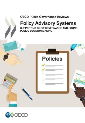 Policy Advisory Systems: Supporting Good Governance and Sound Public Decision Making - Organization for Economic Cooperation & Development (Editor)