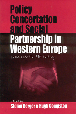 Policy Concertation and Social Partnership in Western Europe: Lessons for the 21st Century - Berger, Stefan (Editor), and Compston, Hugh (Editor)