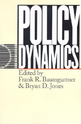 Policy Dynamics - Baumgartner, Frank R (Editor), and Jones, Bryan D (Editor)