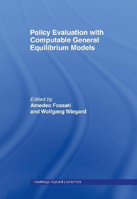 Policy Evaluation with Computable General Equilibrium Models - Fossati, Amedeo (Editor), and Wiegard, Wolfgang (Editor)