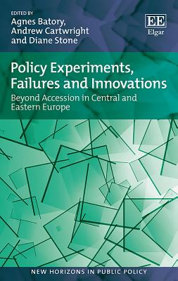 Policy Experiments, Failures and Innovations: Beyond Accession in Central and Eastern Europe - Batory, Agnes (Editor), and Cartwright, Andrew (Editor), and Stone, Diane (Editor)