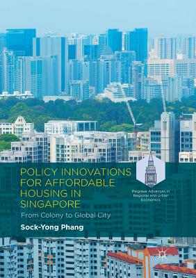 Policy Innovations for Affordable Housing in Singapore: From Colony to Global City - Phang, Sock-Yong