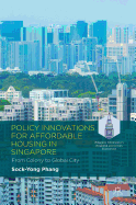Policy Innovations for Affordable Housing in Singapore: From Colony to Global City