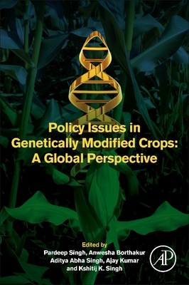 Policy Issues in Genetically Modified Crops: A Global Perspective - Singh, Pardeep (Editor), and Borthakur, Anwesha (Editor), and Singh, Aditya Abha (Editor)