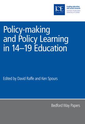 Policy-Making and Policy Learning in 14-19 Education - Raffe, David (Editor), and Spours, Ken, Dr. (Editor)