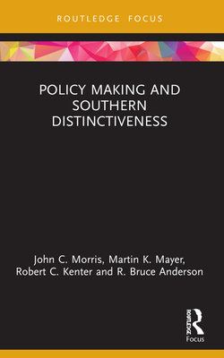 Policy Making and Southern Distinctiveness - Morris, John C, and Mayer, Martin K, and Kenter, Robert C