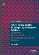Policy, Media, and the Shaping of Spain-Morocco Relations: Discursive Representations of Migration to Ceuta and Melilla