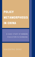 Policy Metamorphosis in China: A Case Study of Minban Education in Shanghai