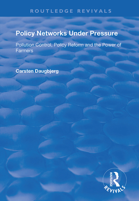 Policy Networks Under Pressure: Pollution Control, Policy Reform and the Power of Farmers - Daugbjerg, Carsten