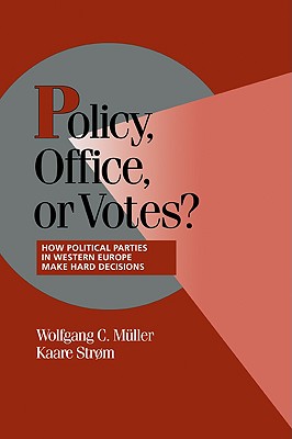 Policy, Office, or Votes?: How Political Parties in Western Europe Make Hard Decisions - Mller, Wolfgang C. (Editor), and Strm, Kaare (Editor)