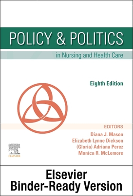 Policy & Politics in Nursing and Health Care - Binder Ready - Mason, Diana J, RN, PhD, Faan, and Perez, Adrianna, PhD, RN, Crnp, Faan, and McLemore, Monica R, RN, MPH, PhD