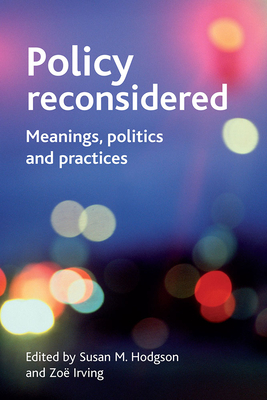 Policy Reconsidered: Meanings, Politics and Practices - Hodgson, Susan M (Editor), and Irving, Zo (Editor)