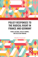 Policy Responses to the Radical Right in France and Germany: Public Actors, Policy Frames, and Decision-Making