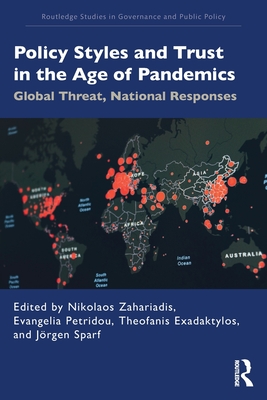 Policy Styles and Trust in the Age of Pandemics: Global Threat, National Responses - Zahariadis, Nikolaos (Editor), and Petridou, Evangelia (Editor), and Exadaktylos, Theofanis (Editor)