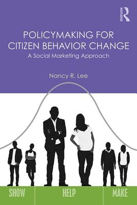 Policymaking for Citizen Behavior Change: A Social Marketing Approach - Lee, Nancy R.